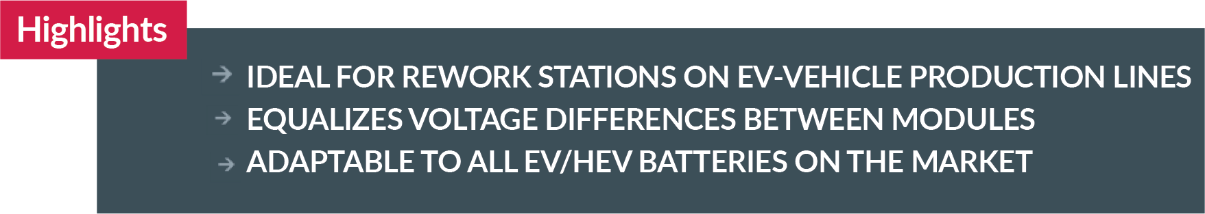 EVB5100-HL ATEQ Battery Modume balancer key highlights: Rework stations on EV production lines Equalize voltage difference between modules Adaptable to all EV/HEV batteries